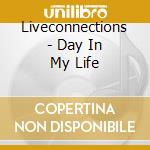Liveconnections - Day In My Life cd musicale di Liveconnections