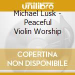 Michael Lusk - Peaceful Violin Worship cd