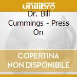 Dr. Bill Cummings - Press On cd musicale di Dr. Bill Cummings