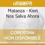 Matanza - Kien Nos Salva Ahora cd