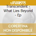 Transcendent - What Lies Beyond - Ep cd