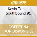 Kevin Todd - Southbound 91 cd