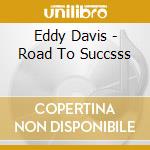 Eddy Davis - Road To Succsss cd musicale di Eddy Davis