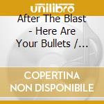 After The Blast - Here Are Your Bullets / Here Is Your Gun - Ep cd