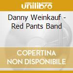 Danny Weinkauf - Red Pants Band cd