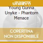 Young Gunna Unyke - Phantom Menace cd