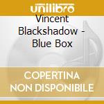 Vincent Blackshadow - Blue Box cd