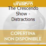 The Crescendo Show - Distractions cd musicale di The Crescendo Show