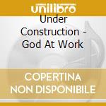 Under Construction - God At Work cd