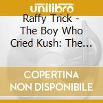 Raffy Trick - The Boy Who Cried Kush: The Sequel cd