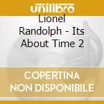 Lionel Randolph - Its About Time 2 cd