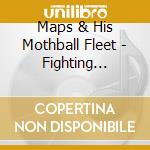 Maps & His Mothball Fleet - Fighting Season cd