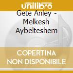 Gete Anley - Melkesh Aybelteshem cd