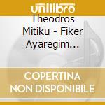 Theodros Mitiku - Fiker Ayaregim (Instrumental) cd