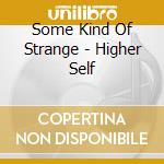 Some Kind Of Strange - Higher Self cd