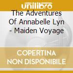 The Adventures Of Annabelle Lyn - Maiden Voyage