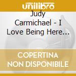 Judy Carmichael - I Love Being Here With You cd