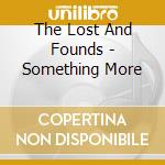 The Lost And Founds - Something More cd musicale di The Lost And Founds