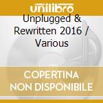 Unplugged & Rewritten 2016 / Various cd