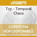 Tcp - Temporal Chaos cd musicale di Tcp