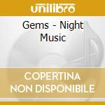 Gems - Night Music cd musicale di Gems