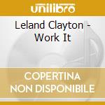 Leland Clayton - Work It cd