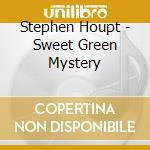 Stephen Houpt - Sweet Green Mystery cd