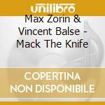 Max Zorin & Vincent Balse - Mack The Knife cd musicale di Max Zorin & Vincent Balse