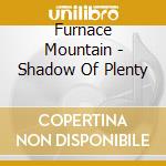 Furnace Mountain - Shadow Of Plenty cd