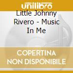Little Johnny Rivero - Music In Me cd
