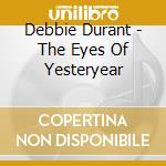 Debbie Durant - The Eyes Of Yesteryear cd