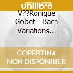 V??Ronique Gobet - Bach Variations Goldberg cd