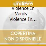 Violence In Vanity - Violence In Vanity cd