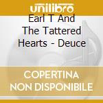 Earl T And The Tattered Hearts - Deuce cd