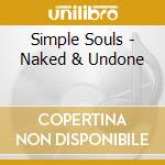 Simple Souls - Naked & Undone cd
