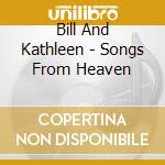 Bill And Kathleen - Songs From Heaven cd