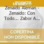 Zenaido Aleman - Zenaido: Con Todo... Zabor A Banda! cd musicale di Zenaido Aleman