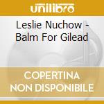 Leslie Nuchow - Balm For Gilead cd