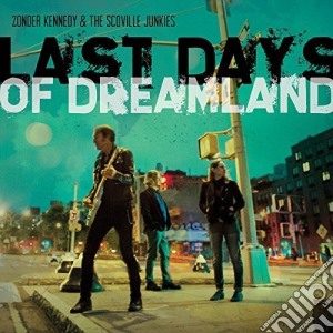 Zonder Kennedy & The Scoville Junkies - Last Days Of Dreamland cd musicale di Zonder & Scoville Junkies Kennedy