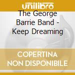 The George Barrie Band - Keep Dreaming cd