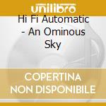 Hi Fi Automatic - An Ominous Sky cd