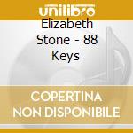 Elizabeth Stone - 88 Keys cd musicale di Elizabeth Stone
