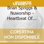 Brian Spriggs & Nuworship - Heartbeat Of Worship cd musicale di Brian Spriggs & Nuworship