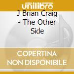 J Brian Craig - The Other Side cd musicale di J Brian Craig
