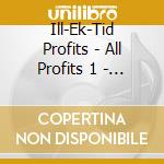 Ill-Ek-Tid Profits - All Profits 1 - Ep cd