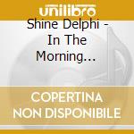 Shine Delphi - In The Morning... cd