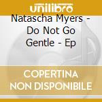Natascha Myers - Do Not Go Gentle - Ep cd