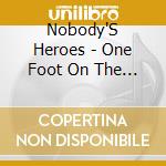Nobody'S Heroes - One Foot On The Gas, The Other In The Grave cd musicale di Nobody'S Heroes
