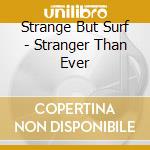 Strange But Surf - Stranger Than Ever cd