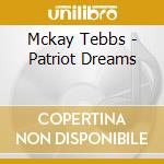 Mckay Tebbs - Patriot Dreams cd